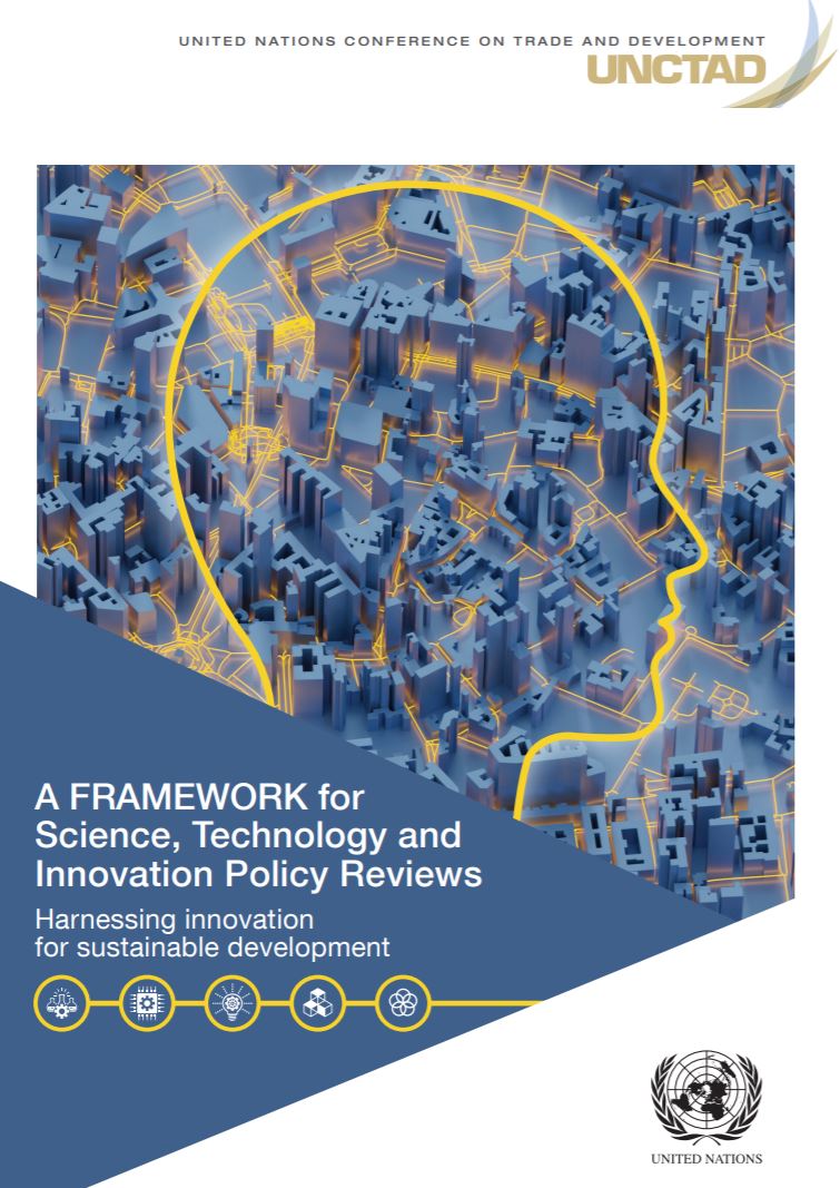 A Framework for Science, Technology and Innovation Policy Reviews: Harnessing Innovation for Sustainable Development, UNCTAD